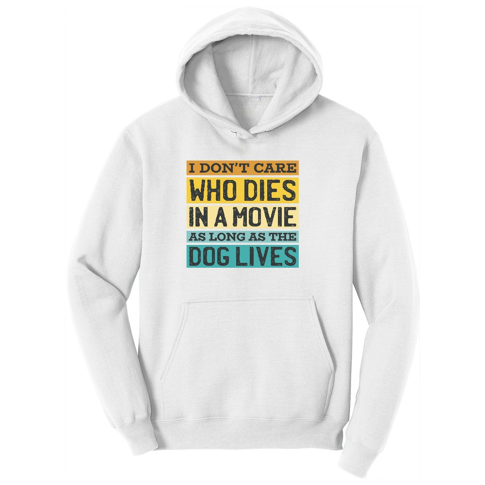 I Dont Care Who Dies in a Movie as Long as the Dog Lives Ladies Hoodie - White