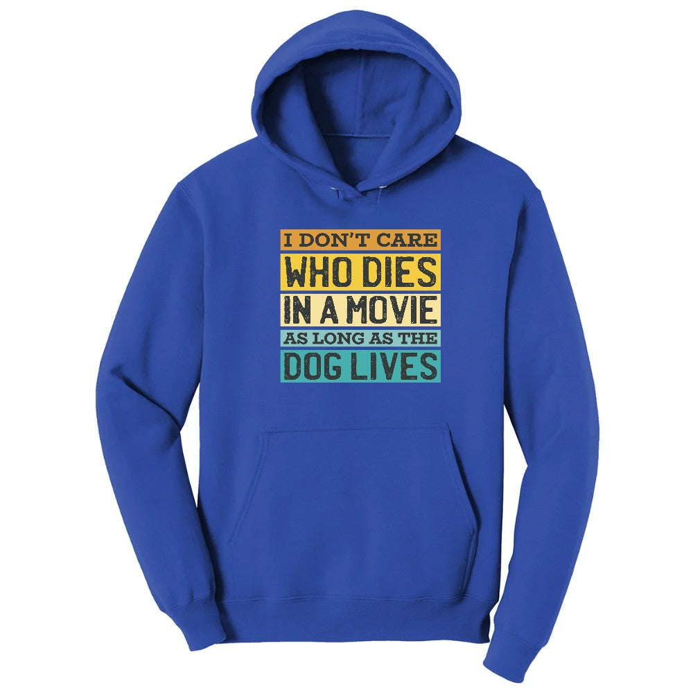 I Dont Care Who Dies in a Movie as Long as the Dog Lives Hoodie - True Royal