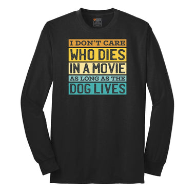 I Dont Care Who Dies in a Movie as Long as the Dog Lives Long Sleeve Tee - Jet Black