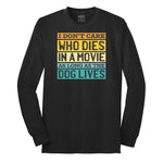 I Dont Care Who Dies in a Movie as Long as the Dog Lives Long Sleeve Tee - Jet Black