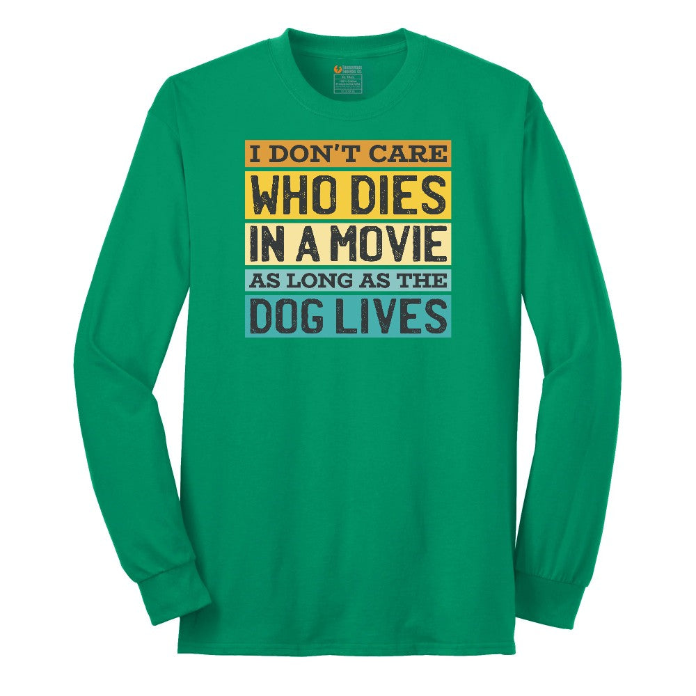 I Dont Care Who Dies in a Movie as Long as the Dog Lives Long Sleeve Tee - Kelly Green