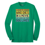 I Dont Care Who Dies in a Movie as Long as the Dog Lives Long Sleeve Tee - Kelly Green