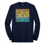 I Dont Care Who Dies in a Movie as Long as the Dog Lives Long Sleeve Tee - Navy