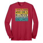 I Dont Care Who Dies in a Movie as Long as the Dog Lives Long Sleeve Tee - Red