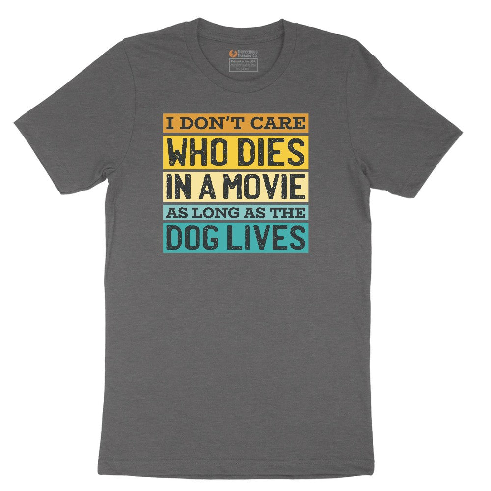 I Dont Care Who Dies in a Movie as Long as the Dog Lives Short Sleeve Tee - Dark Heather Grey