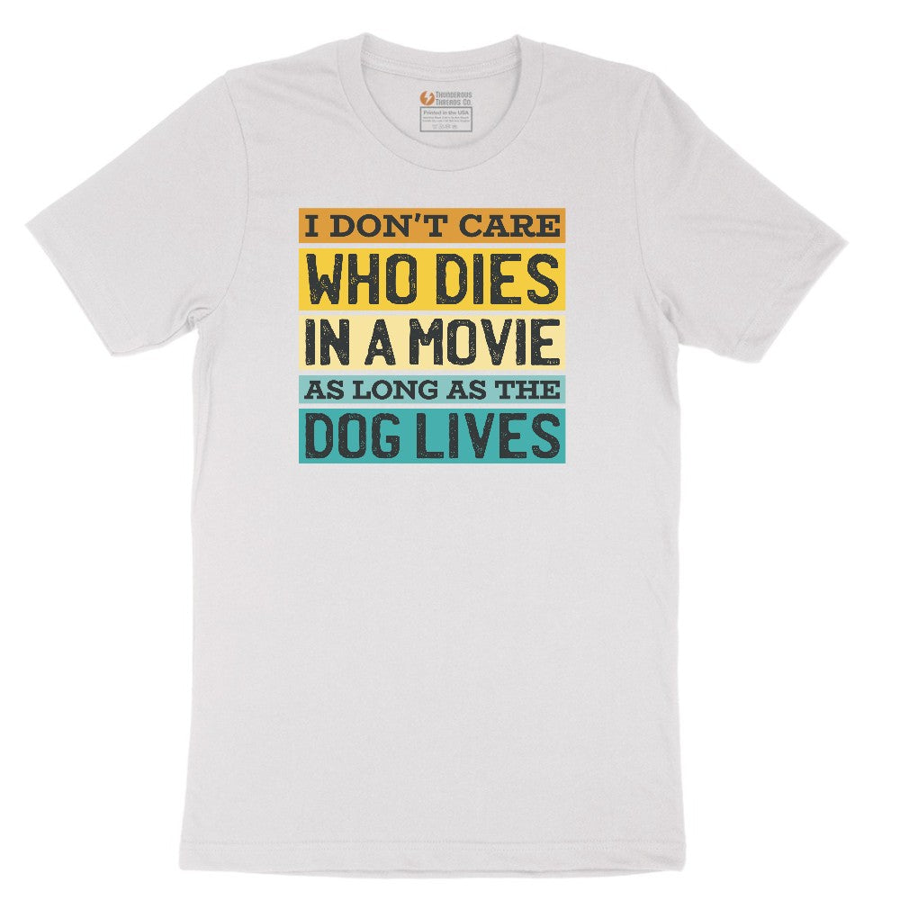 I Dont Care Who Dies in a Movie as Long as the Dog Lives Short Sleeve Tee - White
