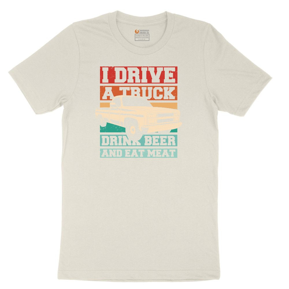I Drive a Truck Drink Beer and Eat Meat Ladies Short Sleeve Tee - Natural Heather