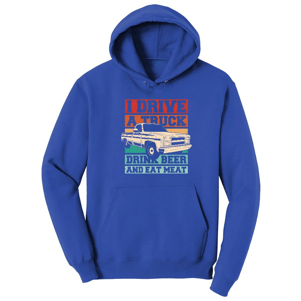 I Drive a Truck Drink Beer and Eat Meat Hoodie - True Royal