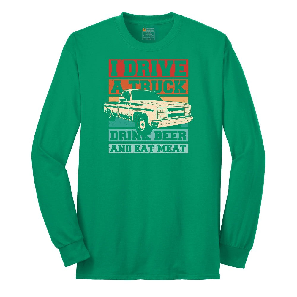 I Drive a Truck Drink Beer and Eat Meat Long Sleeve Tee - Kelly Green