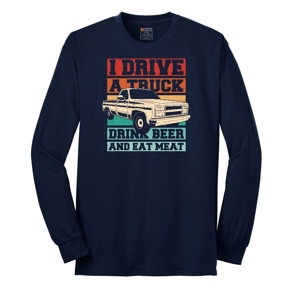 I Drive a Truck Drink Beer and Eat Meat Long Sleeve Tee - Navy