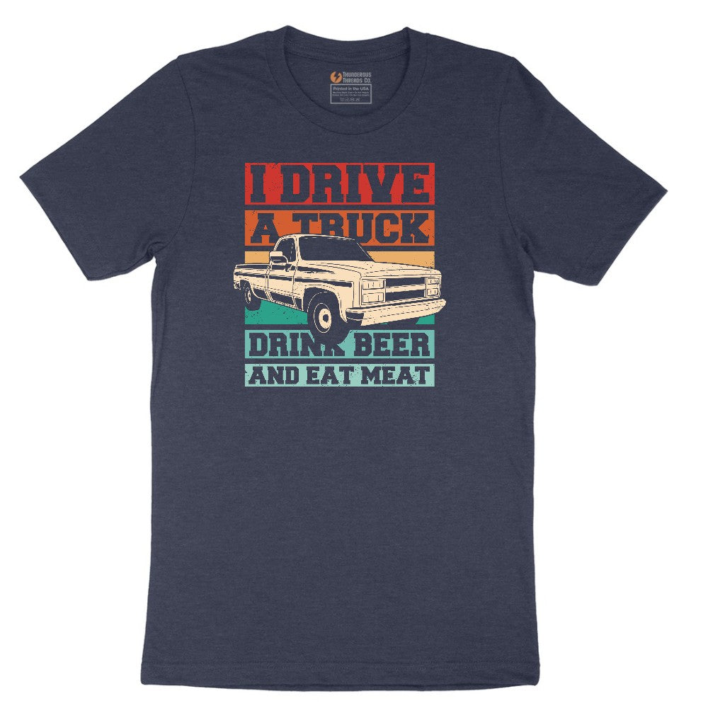 I Drive a Truck Drink Beer and Eat Meat Short Sleeve Tee - Heather Navy