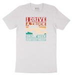 I Drive a Truck Drink Beer and Eat Meat Short Sleeve Tee - White