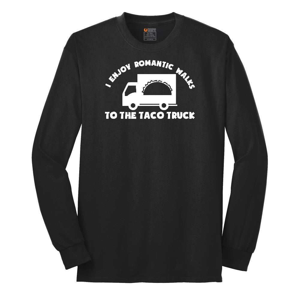 I Enjoy Romantic Walks to the Taco Truck - Mens & Ladies T-Shirt Long Sleeve Tee - Jet Black