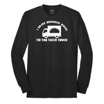 I Enjoy Romantic Walks to the Taco Truck - Mens & Ladies T-Shirt Long Sleeve Tee - Jet Black