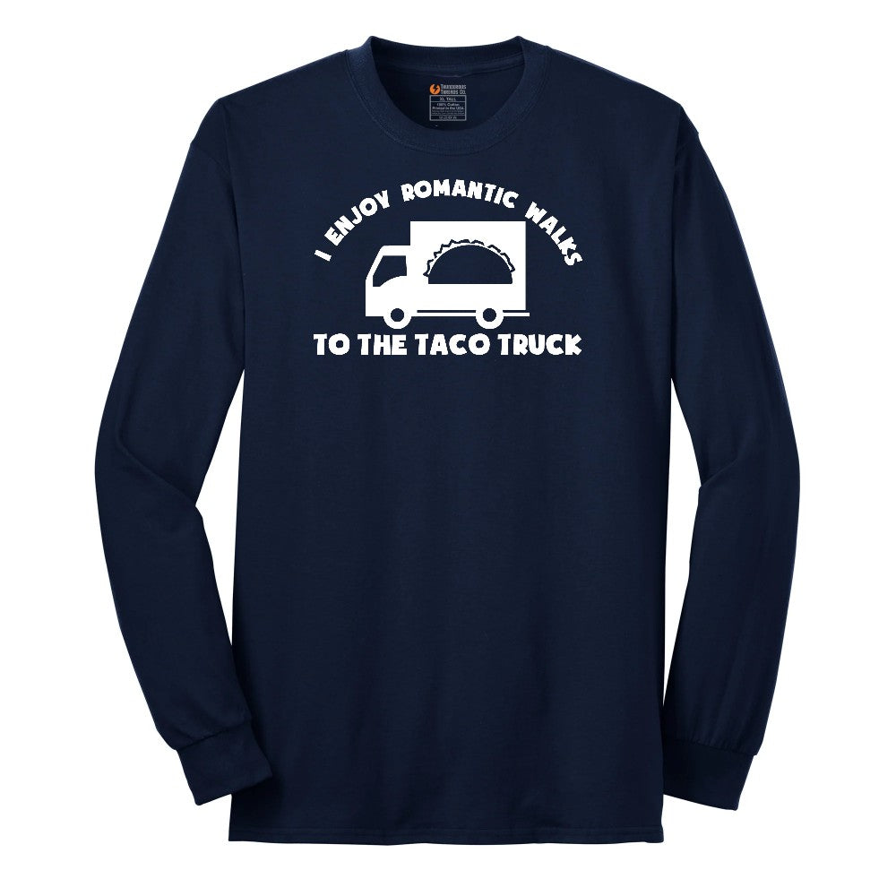 I Enjoy Romantic Walks to the Taco Truck - Mens & Ladies T-Shirt Long Sleeve Tee - Navy