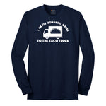 I Enjoy Romantic Walks to the Taco Truck - Mens & Ladies T-Shirt Long Sleeve Tee - Navy