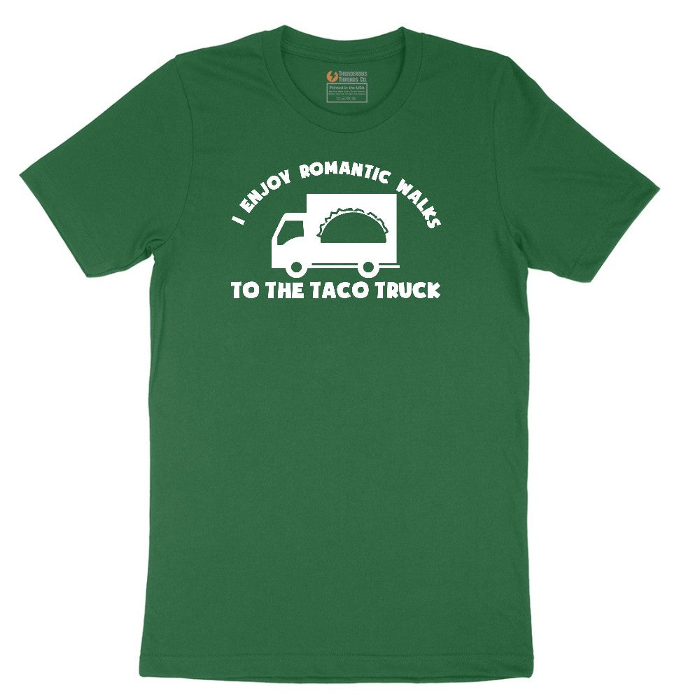I Enjoy Romantic Walks to the Taco Truck - Mens & Ladies T-Shirt Short Sleeve Tee - Athletic Kelly