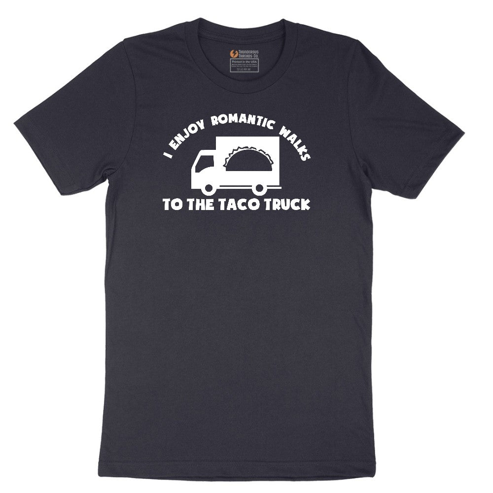 I Enjoy Romantic Walks to the Taco Truck - Mens & Ladies T-Shirt Short Sleeve Tee - Deep Navy