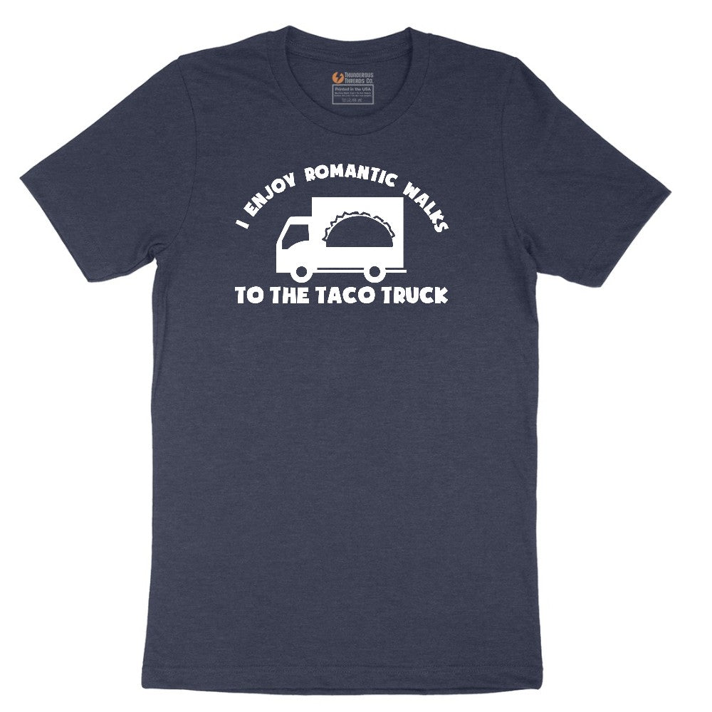 I Enjoy Romantic Walks to the Taco Truck - Mens & Ladies T-Shirt Short Sleeve Tee - Heather Navy