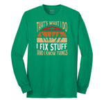 I Fix Stuff and I Know Things Long Sleeve Tee - Kelly Green