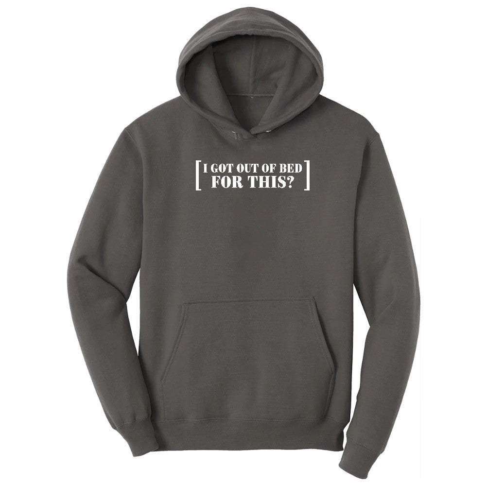 I Got Out of Bed for This - Mens & Ladies T-Shirt Hoodie - Charcoal