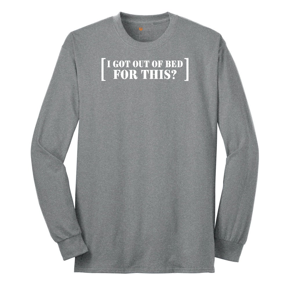 I Got Out of Bed for This - Mens & Ladies T-Shirt Long Sleeve Tee - Athletic Grey
