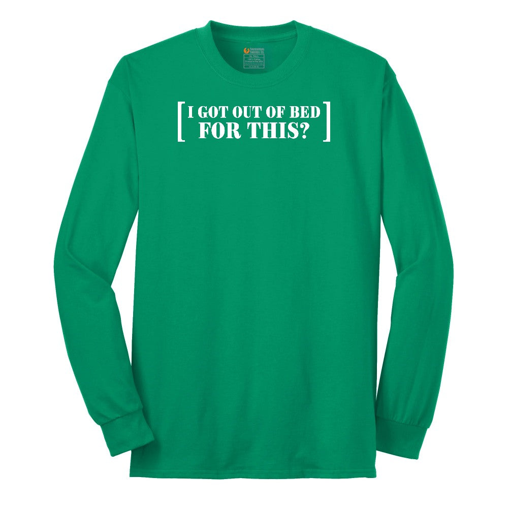 I Got Out of Bed for This - Mens & Ladies T-Shirt Long Sleeve Tee - Kelly Green