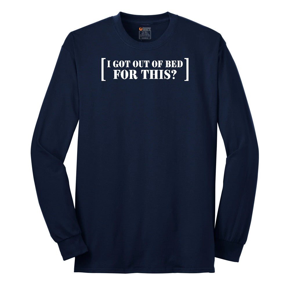 I Got Out of Bed for This - Mens & Ladies T-Shirt Long Sleeve Tee - Navy