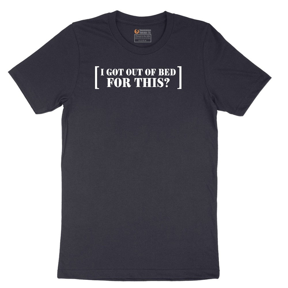 I Got Out of Bed for This - Mens & Ladies T-Shirt Short Sleeve Tee - Deep Navy