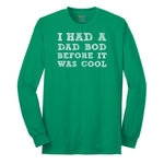 I Had a Dad Bod Before It Was Cool Long Sleeve Tee - Kelly Green