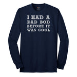 I Had a Dad Bod Before It Was Cool Long Sleeve Tee - Navy