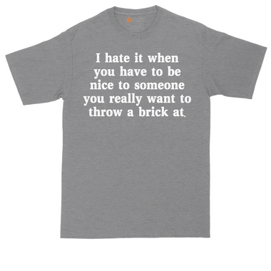 I Hate It When You Have to Be Nice to Someone tall t-shirt for men in Dark Heather Grey