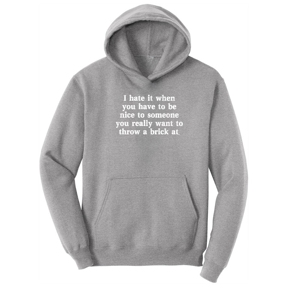 I Hate It When You Have to Be Nice to Someone - Mens & Ladies T-Shirt Hoodie - Athletic Heather