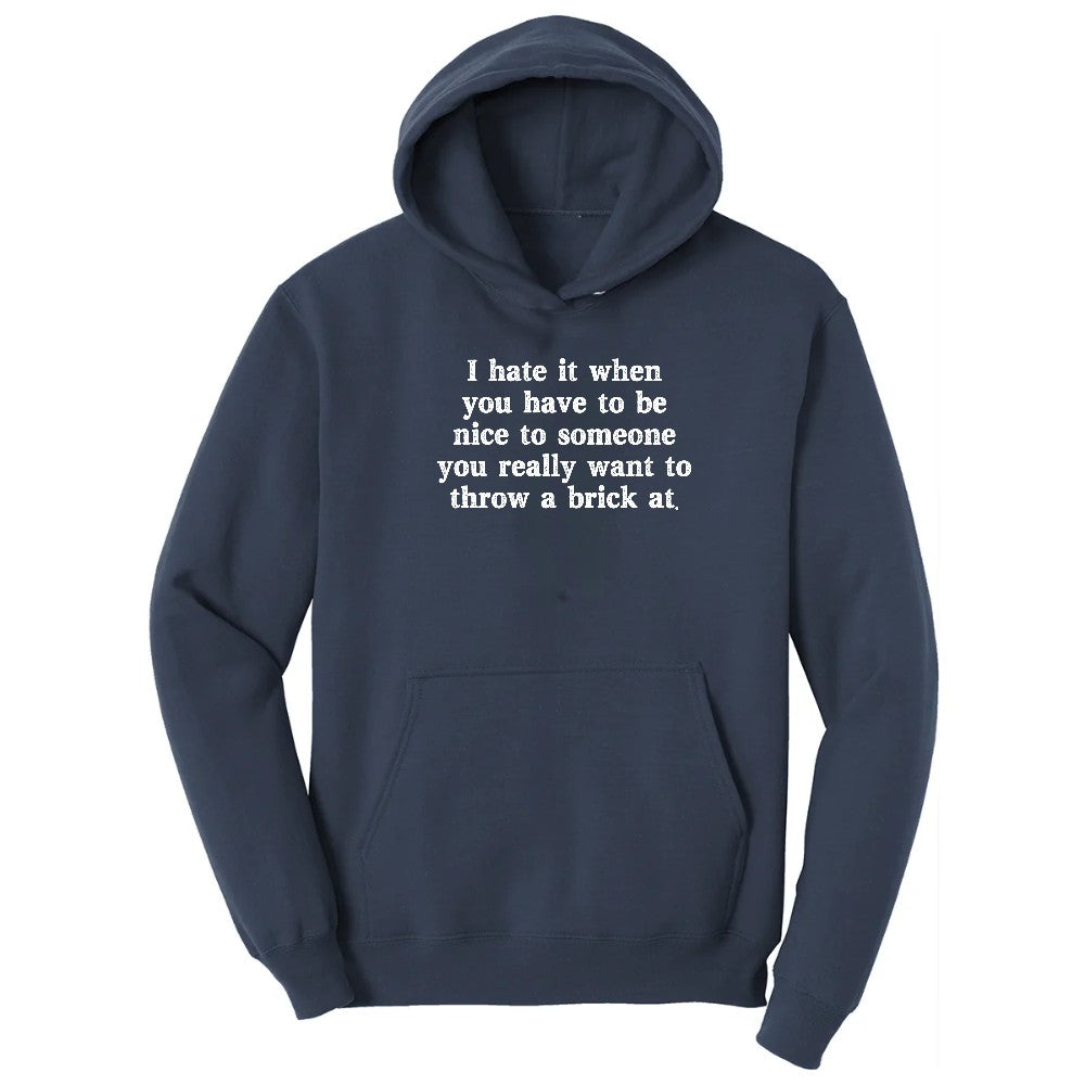 I Hate It When You Have to Be Nice to Someone - Mens & Ladies T-Shirt Hoodie - Navy