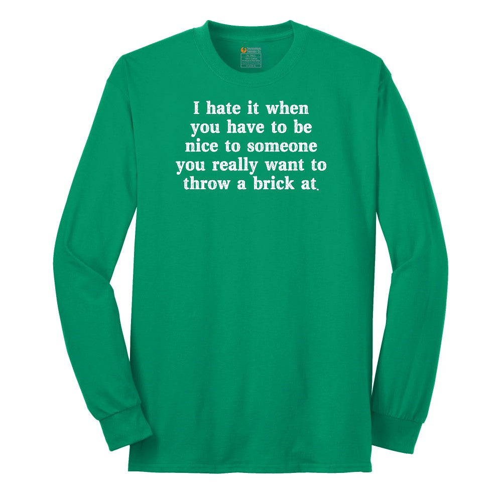 I Hate It When You Have to Be Nice to Someone - Mens & Ladies T-Shirt Long Sleeve Tee - Kelly Green