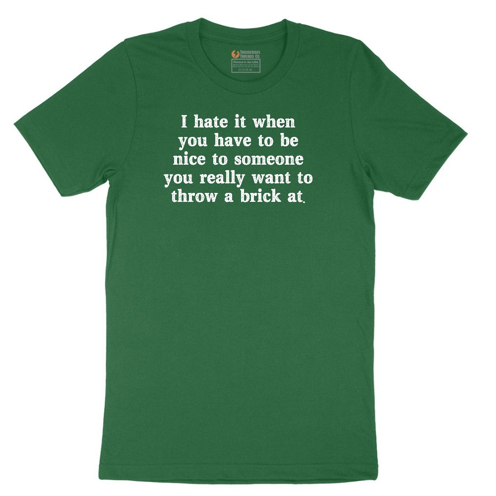 I Hate It When You Have to Be Nice to Someone - Mens & Ladies T-Shirt Short Sleeve Tee - Athletic Kelly