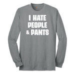 I Hate People and Pants - Mens & Ladies T-Shirt Long Sleeve Tee - Athletic Grey