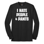 I Hate People and Pants - Mens & Ladies T-Shirt Long Sleeve Tee - Jet Black