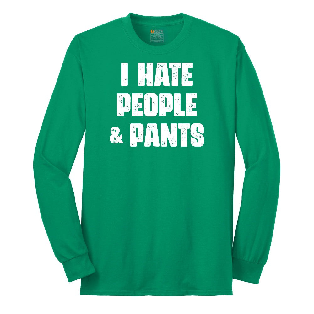 I Hate People and Pants - Mens & Ladies T-Shirt Long Sleeve Tee - Kelly Green