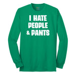 I Hate People and Pants - Mens & Ladies T-Shirt Long Sleeve Tee - Kelly Green