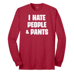 I Hate People and Pants - Mens & Ladies T-Shirt Long Sleeve Tee - Red