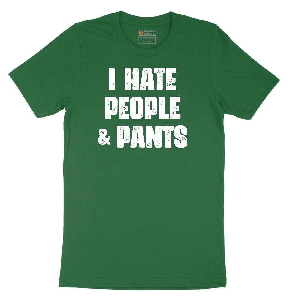 I Hate People and Pants - Mens & Ladies T-Shirt Short Sleeve Tee - Athletic Kelly