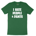 I Hate People and Pants - Mens & Ladies T-Shirt Short Sleeve Tee - Athletic Kelly