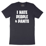 I Hate People and Pants - Mens & Ladies T-Shirt Short Sleeve Tee - Deep Navy