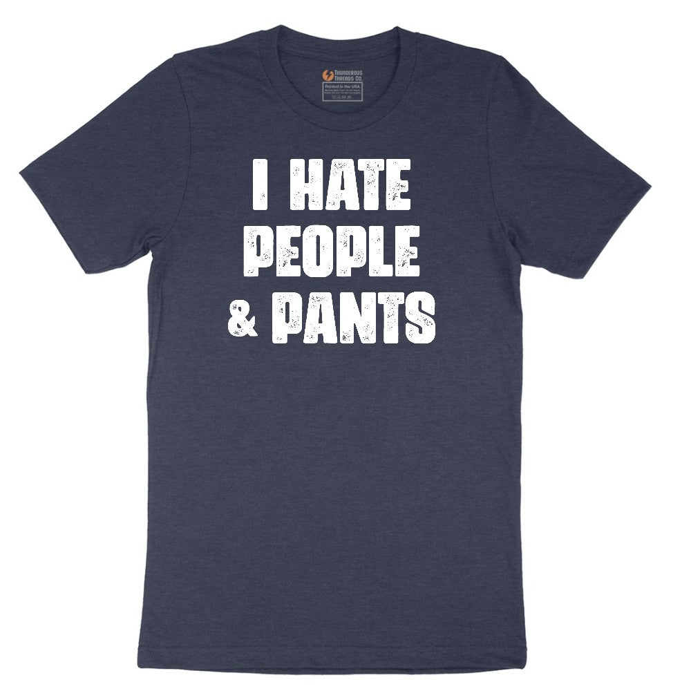 I Hate People and Pants - Mens & Ladies T-Shirt Short Sleeve Tee - Heather Navy