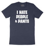I Hate People and Pants - Mens & Ladies T-Shirt Short Sleeve Tee - Heather Navy