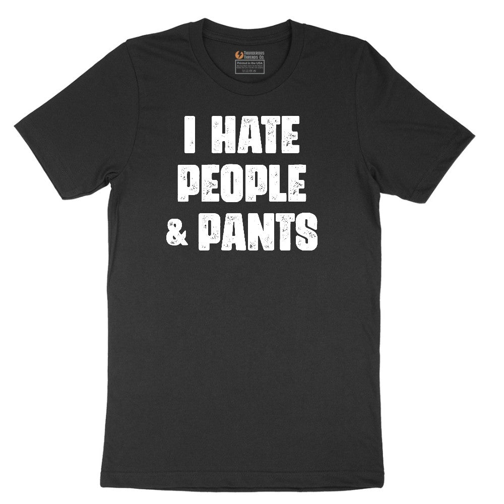 I Hate People and Pants - Mens & Ladies T-Shirt Short Sleeve Tee - Jet Black