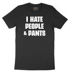 I Hate People and Pants - Mens & Ladies T-Shirt Short Sleeve Tee - Jet Black