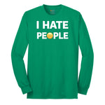 I Hate People - Mens & Ladies T-Shirt Long Sleeve Tee - Kelly Green