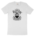 I Have a Fuzzy Daddy Toddler Short Sleeve Tee - White